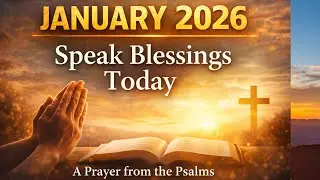 PRAYER OF BLESSINGS | Speak Blessings Over January 2026 | Psalms Prayer