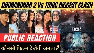 Dhurandhar 2 Vs Toxic Movie Public Review|Public Reaction| कौनसी फिल्म सबसे पहले देखेगी जनता ? 🥹🫡