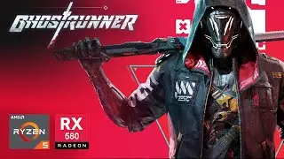 Ghostrunner on RX 580 | Ryzen 5 3600 & 16GB RAM