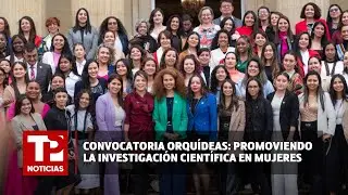 Convocatoria Orquídeas: promoviendo la investigación científica en mujeres | 14.02.2024 |TPNoticias