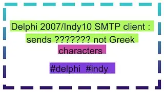 Delphi 2007/Indy10 SMTP client : sends ??????? not Greek characters