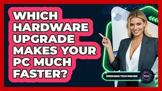 Which Hardware Upgrade Makes Your PC Much Faster? - Emerging Tech Insider