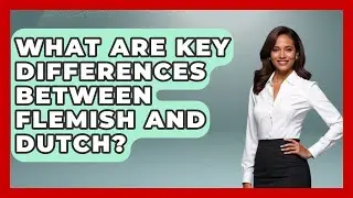 What Are Key Differences Between Flemish And Dutch? - Exploring The Benelux