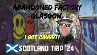'Scotland Trip 24' part 1- Abandoned Factory, Glasgow