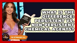 What Is The Difference: Persistent Vs. Non-Persistent Chemical Agents? - The Vietnam War Files