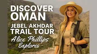 Jebel Akhdar Trail Tour | Alice Phillips Explores Nizwa, Birkat Al Mauz & the Green Mountain — Revie