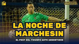 LA NOCHE DE MARCHES&Iacute;N 🧤 - EL POST DE BOCA 1 ARGENTINOS 0 / PROGRAMA 78 🎙