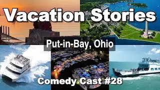 Vacation Stories, Put-in Bay/ Washington, DC | Fat Earth Comedy Cast #28