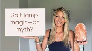 Salt Lamp Magic - or Myth?
