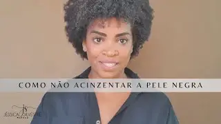 DICA RAPIDA: COMO N&Atilde;O ACINZENTAR A PELE NEGRA | PELE PRETA