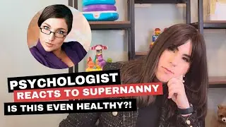Child Psychologist Reacts To Super Nanny | Is This Healthy?!