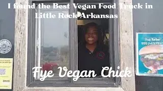 I found the best Vegan food truck in Little Rock Arkansas / Fye Vegan Chick / Black Owned Business 
