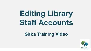 Sitka Training Video - Editing Library Staff Accounts