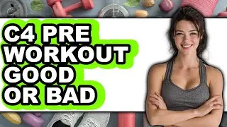 C4 Pre Workout Good or Bad - Which is Better?