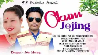 Okum Jojing/Manuj Padi /Devojoni Padi Permey /Gagal kr. Medok /Kumud Pegu /New mising song 2025