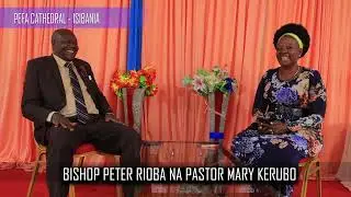 BISHOP PETER RIOBA LIFE HISTORY LIVE FROM PEFA CATHEDRAL  ISIBANIA   HOST  PASTOR MARY KERUBO