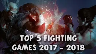 TOP 5 FIGHTING GAMES 2017 - 2018 ( PS4 / XBOX / PC )