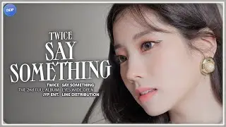 TWICE (트와이스) - SAY SOMETHING (Line Distribution)