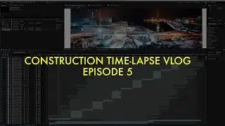 Construction Time-Lapse Vlog 5 - MASSIVE AFTER EFFECTS PROJECT & THE FINAL FILM