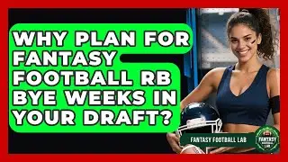 Why Plan For Fantasy Football RB Bye Weeks In Your Draft? - Fantasy Football Lab