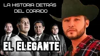 Yo fui el Elegante   La Historia detr&aacute;s del Corrido