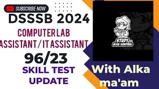 DSSSB 2024 COMPUTER LAB ASSISTANT|I.T. ASSISTANT |96/23 UPDATE|STUDY WITH ALKA KANDWAL