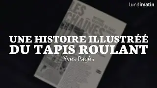 Une histoire illustr&eacute;e du tapis roulant - avec Yves Pag&egrave;s