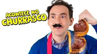 COISAS QUE ACONTECEM NO CHURRASCO I Falaidearo