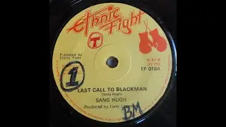 Sang Hugh - Last Call To Blackman  1975  (UK - 7'' Ethnic Fight Records)  Sllct-TV