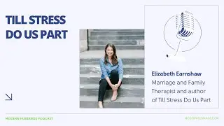 Till Stress Do Us Part: An Interview with Elizabeth Earnshaw LMFT #podcast