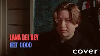 Lana Del Rey - Art Deco (cover by hades)