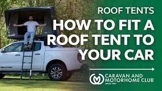 How To Fit A Roof Tent To Your Car | Caravan and Motorhome Club