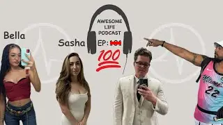 Awesome Life Podcast LIVE Episode 100 : Keep It One Hundred with ( Sasha & Bella)