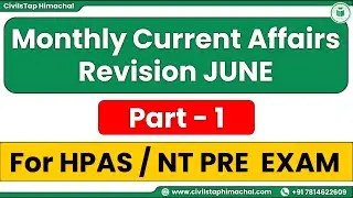 HPAS /NT Pre Exams | Monthly Current Affairs Revision June | Part - 1 | Himachal