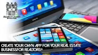 Create Your Own App For Your Real Estate Business For REALTORS&reg;