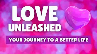 Love Unleashed: Your Journey to a Better Life | Sunday Inspiration