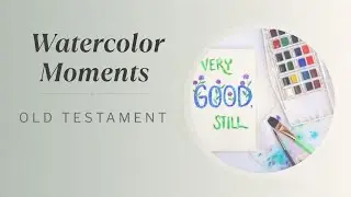 Week 1&ndash; Genesis 1:31: Watercolor Moments Old Testament