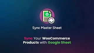 Sync Master Sheet &ndash; Product Sync with Google Sheet for WooCommerce