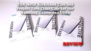 ESR Metal Kickstand Case and Project Zero Clear Case for the Samsung Galaxy S22 Ultra REVIEW