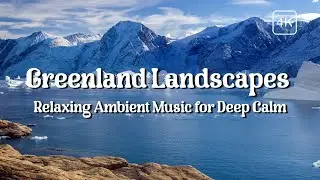 LIVE: Greenland Landscapes | Relaxing Ambient Music for Deep Calm