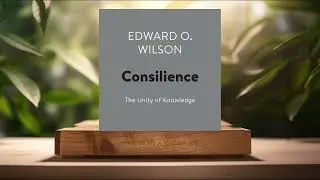 [Review] Consilience: The Unity of Knowledge (Edward O. Wilson) Summarized.
