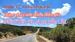 Đắk Lắk thì đi đâu được - Du lịch Đắk lắk khám phá cánh đồng điện gió lớn nhất Việt Nam - Phượt 47