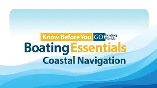 Know Before You Go Boating Essentials &ndash; Coastal Navigation