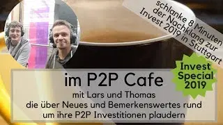 P2P Cafe [Special] - schlanke 8 Minuten der Nachklang zur Invest 2019 in Stuttgart
