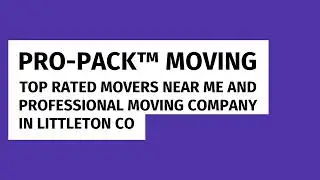 Professional Moving Company in Littleton CO | Pro-Pack Moving of Denver CO