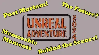 Unreal Adventure Post Mortem! Behind the Scenes Stories, Memorable Moments, and What's in the Future