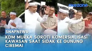 KDM Murka Soroti Komersialisasi Kawasan Saat Sidak ke Gunung Ciremai | Snapnews