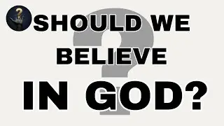 Why Do We Believe In God?