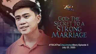 God: The Secret to a Strong Marriage | #TSCATheCrisLomotanStory Episode 5 | July 25, 2025