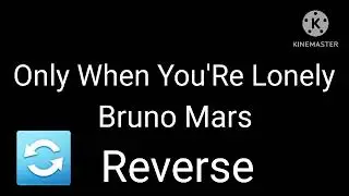 Bruno Mars - Only When You'Re Lonely (Reverse)